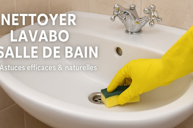 Nettoyer un lavabo de salle de bain : astuces, conseils et recettes maison